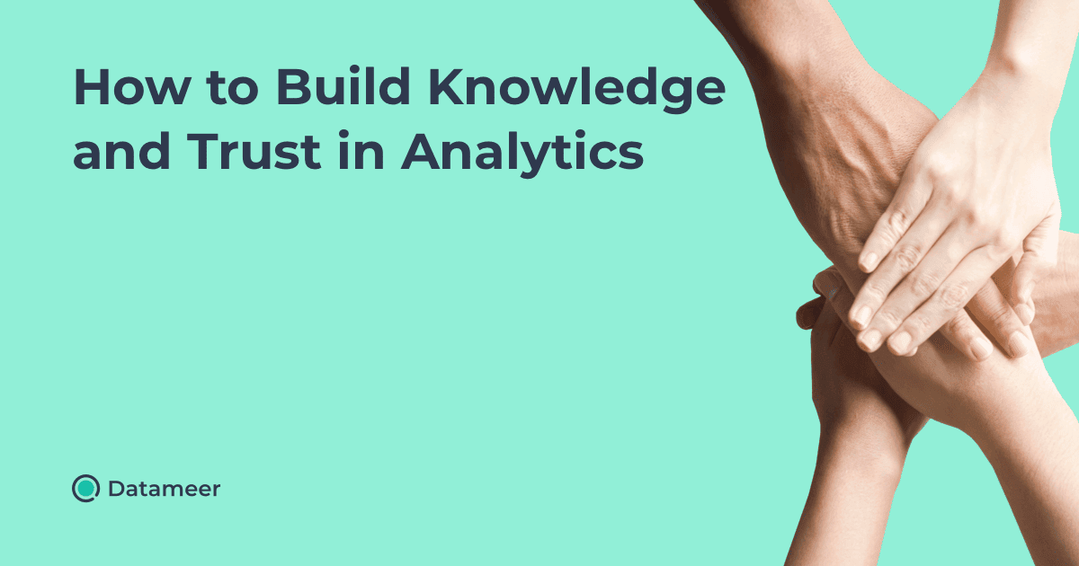 How to Build Knowledge and Trust in Analytics