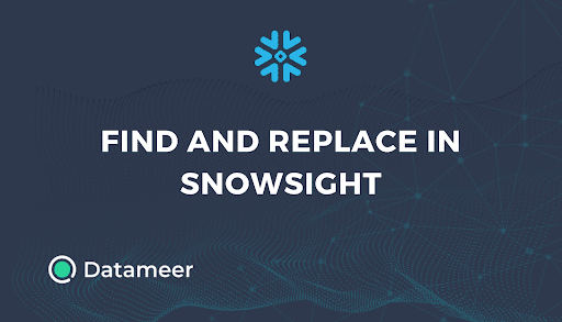 How to Find and Replace in Snowsight